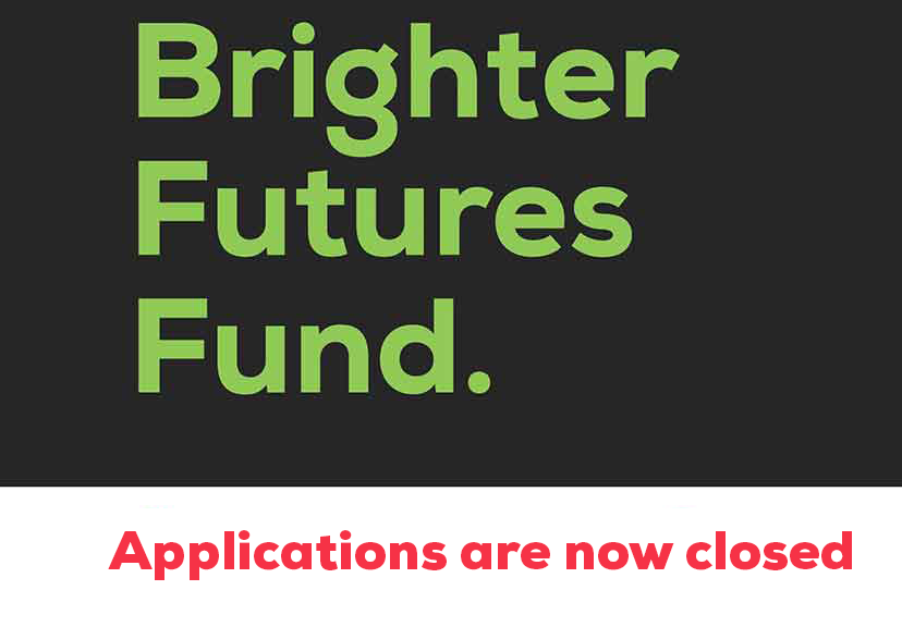 Our Brighter Futures Fund Application is Now Closed!